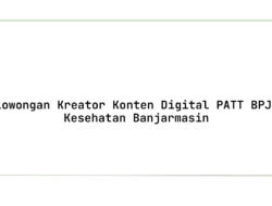 Lowongan Kreator Konten Digital PATT BPJS Kesehatan Banjarmasin Tahun 2025