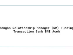 Lowongan Relationship Manager (RM) Funding & Transaction Bank BNI Aceh Tahun 2025 (Lamar Sekarang)