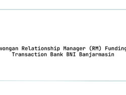 Lowongan Relationship Manager (RM) Funding & Transaction Bank BNI Banjarmasin Tahun 2025 (Resmi)