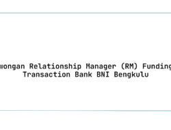 Lowongan Relationship Manager (RM) Funding & Transaction Bank BNI Bengkulu Tahun 2025